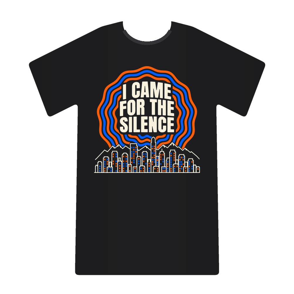 I Came for the Silence tee